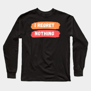 I Regret Nothing Long Sleeve T-Shirt